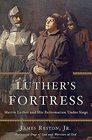 Luthers Fortress Martin Luther and His Reformation Under Siege