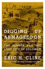 Digging Up Armageddon The Search for the Lost City of Solomon
