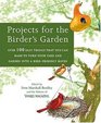 Projects for the Birder's Garden : Over 100 Easy Things That You can Make to Turn Your Yard and Garden into a Bird-Friendly Haven