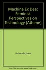 Machina Ex Dea Feminist Perspectives on Technology