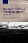 The Royal Navy and the German Threat 19011914 Admiralty Plans to Protect British Trade in a War Against Germany