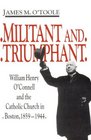 Militant and Triumphant William Henry O'Connell and the Catholic Church in Boston 18951944
