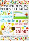 You'd Never Believe It But a Rainbow Is a Circle