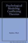 Psychological Modeling Conflicting Theories