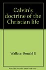 Calvin's doctrine of the Christian life