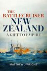 The Battlecruiser New Zealand A Gift to Empire