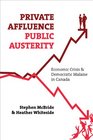 Private Affluence Public Austerity Economic Crisis  Democratic Malaise in Canada