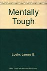 Mentally Tough The Principle of Winning in Sports Applied to Business