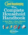 Good Housekeeping The Complete Household Handbook  The Best Ways to Clean Maintain  Organize Your Home