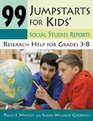99 Jumpstarts for Kids' Social Studies Reports Research Help for Grades 38