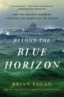 Beyond the Blue Horizon How the Earliest Mariners Unlocked the Secrets of the Oceans