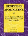 Beginning Apologetics 3  How to Explain  Defend the Real Presence of Christ in the Eucharist