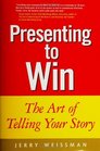 Presenting to Win The Art of Telling Your Story