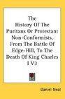 The History Of The Puritans Or Protestant NonConformists From The Battle Of EdgeHill To The Death Of King Charles I V3