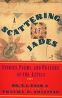 A Scattering of Jades Stories Poems and Prayers of the Aztecs