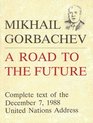 Mikhail Gorbachev A Road to the Future Complete Text of the December 7 1988 United Nations Address