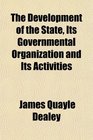 The Development of the State Its Governmental Organization and Its Activities