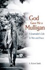 God Gave Me a Mulligan A Journalist's Life In War and Peace