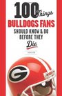100 Things Bulldogs Fans Should Know  Do Before They Die