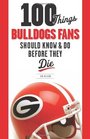 100 Things Bulldogs Fans Should Know & Do Before They Die