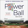 Power Ball Anatomy of a Modern Baseball Game
