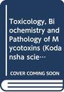Toxicology Biochemistry and Pathology of Mycotoxins