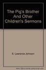 The Pig's Brother And Other Children's Sermons