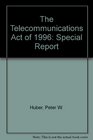 The Telecommunications Act of 1996 Special Report