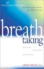 Breath Taking: Lessons in Breathing to Enhance Your Health and Joy of Living