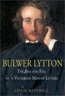 Bulwer Lytton The Rise and Fall of a Victorian Man of Letters