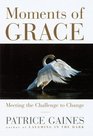 Moments of Grace  Meeting the Challenge to Change