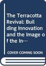 The Terracotta Revival Building Innovation and the Image of the Industrial City in Britain and North America