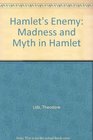 Hamlet's enemy Madness and myth in Hamlet