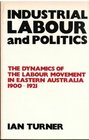 Industrial labour and politics The dynamics of the labour movement in Eastern Australia 19001921