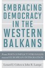 Embracing Democracy in the Western Balkans From Postconflict Struggles toward European Integration