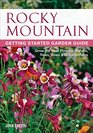 Rocky Mountain Getting Started Garden Guide Grow the Best Flowers Shrubs Trees Vines  Groundcovers