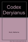 Codex Derynianus Being a Comprehensive Guide to the Peoples Places  Things of the Derynye  the Human Worlds of the XI Kingdoms