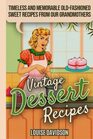 Vintage Dessert Recipes Timeless and Memorable OldFashioned Sweet Recipes from Our Grandmothers
