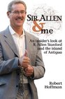 Sir Allen  Me An Insider's Look at R Allen Stanford and the Island of Antigua