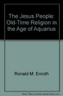The Jesus People OldTime Religion in the Age of Aquarius