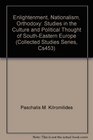 Enlightenment Nationalism Orthodoxy Studies in the Culture and Political Thought of SouthEastern Europe