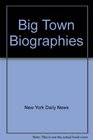 Big Town Biographies
