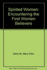 Spirited Women Encountering the First Women Believers