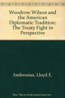 Woodrow Wilson and the American Diplomatic Tradition  The Treaty Fight in Perspective
