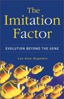 The Imitation Factor Evolution Beyond The Gene