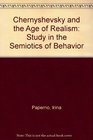 Chernyshevsky and the Age of Realism A Study in the Semiotics of Behavior