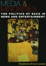Media  Minorities The Politics of Race in News and Entertainment