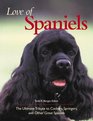 Love of Spaniels The Ultimate Tribute to Cockers Springers and Other Great Spaniels