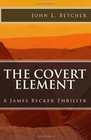 The Covert Element: A James Becker Thriller (Volume 3)