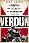 Verdun The Lost History of the Most Important Battle of World War I